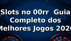 Slots no 00rr ⭐ Guia Completo dos Melhores Jogos 2026