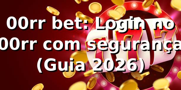 00rr bet: Login no 00rr com segurança (Guia 2026) 🔐